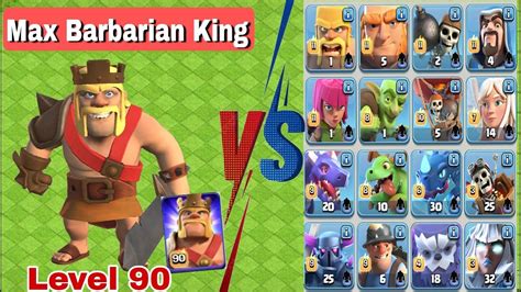 New Level 90 Barbarian King Vs All Max Troops Clash Of Clans Youtube