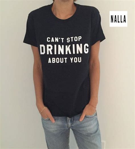 Can T Stop Drinking About You Tshirt Black Fashion Funny Etsy Canada T Shirts With Sayings