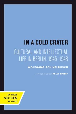In A Cold Crater Cultural And Intellectual Life In Berlin Weimar And Now German