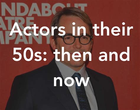 Actors In Their 50s Then And Now