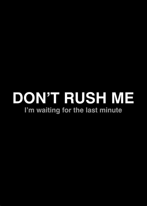 Dont Rush Me Poster By Yiannistees Displate