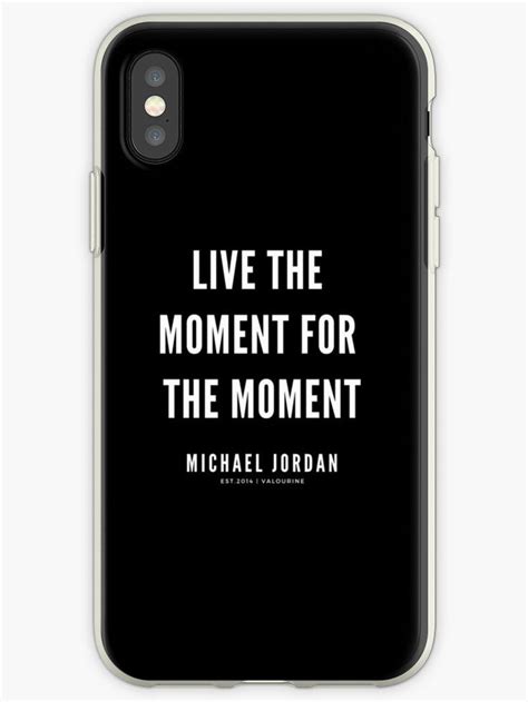 Live The Moment For The Moment Michael Jordan Quotes Quote Quotes