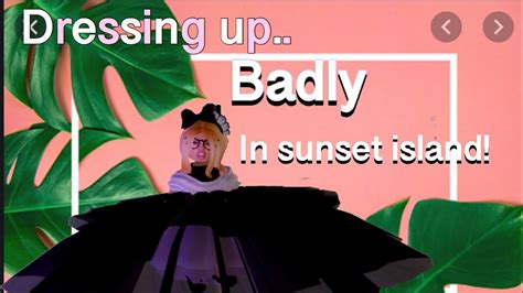 Dressing Up So Badly In Sunset Island And See What Happensroblox