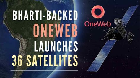 Bharti Backed Oneweb Launches 36 Satellites Aims At High Speed And