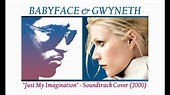 Gwyneth Paltrow ft Babyface Just My Imagination Duet Cover w Lyrics ...