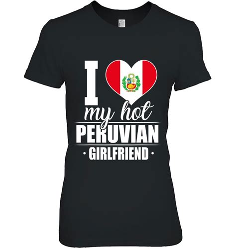 I Love My Hot Peruvian Girlfriend Shirt Peru