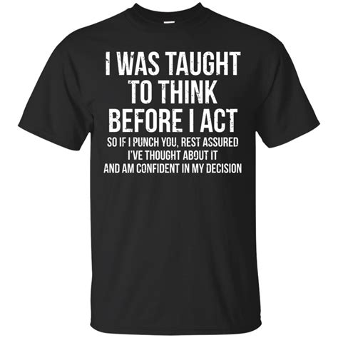 I Was Taught To Think Before I Act T Shirt Cotton Shirt T Trending Design T Shirt In 2020