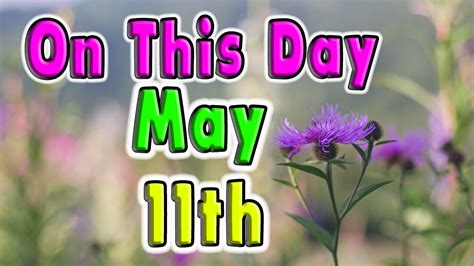 Events Of May 11th On This Day Youtube