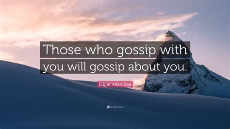 Edgar Allan Poe Quote Those Who Gossip With You Will Gossip About You