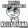 Meme Por favor - Ya p%2C d%C3%A9jame ir Kelly Diana - 31171515