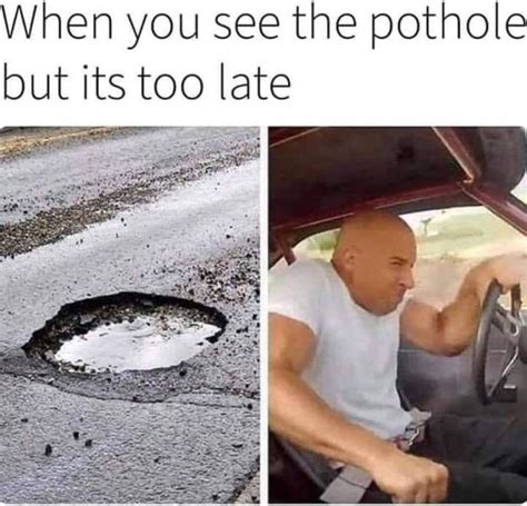 Pothole Incoming Realfunny Funny Pictures Memes Memes Of The Day