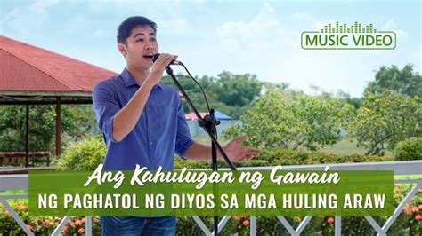 Tagalog Christian Music Video Ang Kahulugan Ng Gawain Ng Paghatol Ng