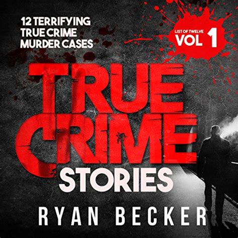 true crime stories 12 terrifying true crime murder cases audio download ryan becker jason