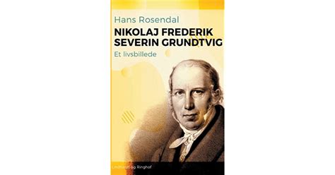 Nikolaj Frederik Severin Grundtvig Et Livsbillede By Hans Rosendal
