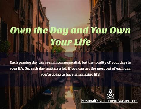 Own The Day And You Own Your Life