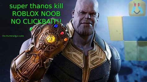 Super Thanos Kill Roblox Noob Cry Alot And No Clickbait Youtube
