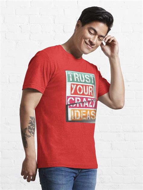 trust your crazy ideas mens tshirts mens tops trust yourself