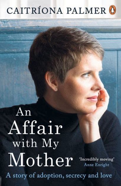 An Affair With My Mother A Story Of Adoption Secrecy And Love By