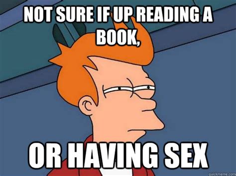 Not Sure If Up Reading A Book Or Having Sex Futurama Fry Quickmeme