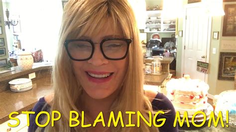 Stop Blaming Mom Moms Who Apologize For Everything Stop Stop Stop Stop Blaming Mom Stop