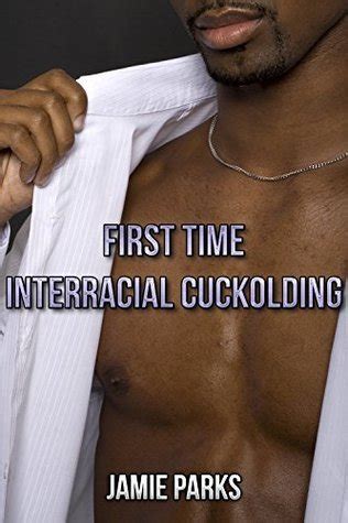 First Time Interracial Cuckolding By Jamie Parks Goodreads