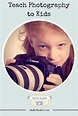 Teach Photography to Kids - Basic Digital Photography for Kids is a fun ...
