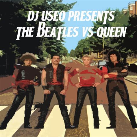 Groovy Time With Dj Useo Dj Useo Presents The Beatles Vs Queen