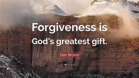Dan Brown Quote Forgiveness Is Gods Greatest T 12 Wallpapers