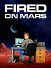 Fired on Mars | TVmaze