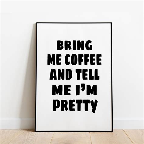 Bring Me Coffee And Tell Me Im Pretty Wall Print Cute Etsy