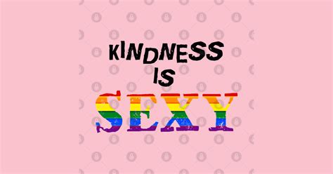 Kindness Is Sexy Kindness Sexy Sticker Teepublic