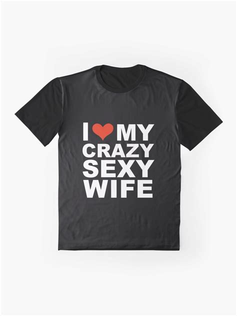 I Love My Hot Crazy Sexy Wife Marriage Husband T Shirt By Losttribe Redbubble