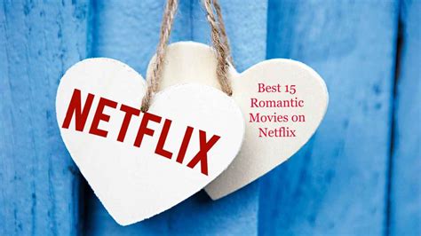 Top 15 Best Romantic Movies On Netflix Right Now