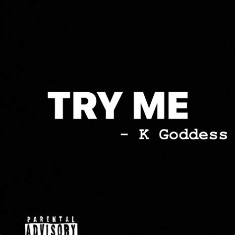 Try Me Single By K Goddess Spotify