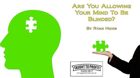 Are You Allowing Your Mind To Be Blinded Start Creating The Life You