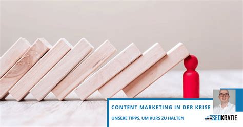 Content Marketing In Krisenzeiten Tipps F R Unsichere Zeiten