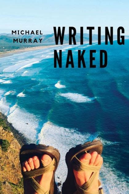 Writing Naked By Michael Murray Paperback Barnes Noble