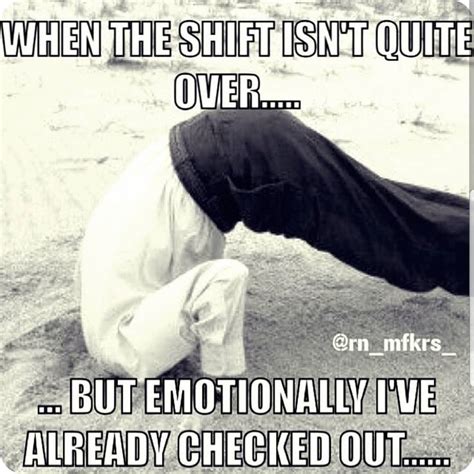 Emotionally Checked Out Before Quitting Time Work Memes Nurse Quotes