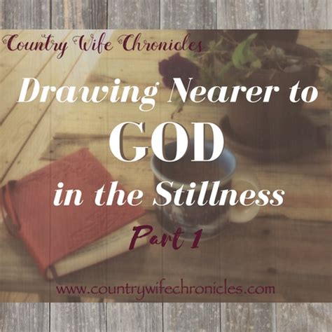 Drawing Nearer To God In The Stillness Part 1