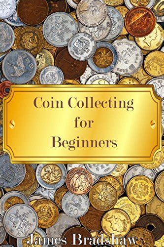 Coin Collecting For Beginners Learn The Basics Of Coin Collecting As A