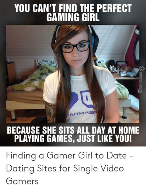 you can t find the perfect gaming girl c ahmass because she sits all day at home playing games