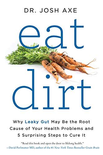 Eat Dirt: Why Leaky Gut May Be the Root Cause of Your ...