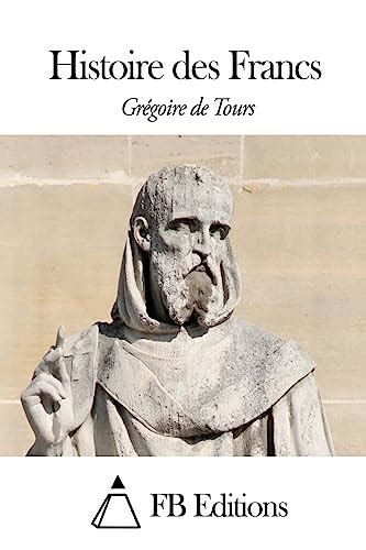 Histoire Des Francs Grégoire De Tours 9781508647201 Abebooks