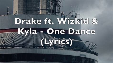 Drake Ft Wizkid And Kyla One Dance Lyrics Youtube Music