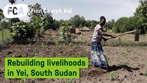 Rebuilding Livelihoods In Yei South Sudan Youtube