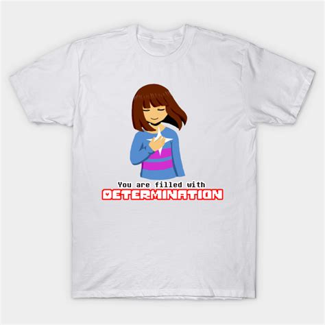 Undertale Frisk You Are Filled With Determination Undertale T