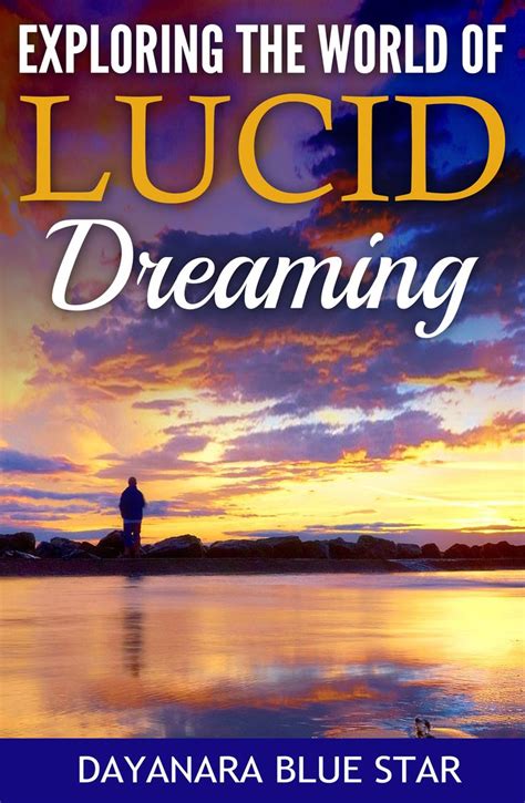 Exploring The World Of Lucid Dreaming A Book By Dayanara Blue Star Lucid Dreaming Lucid
