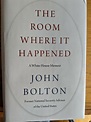 The Room Where It Happened : A White House Memoir by John Bolton (2020 ...