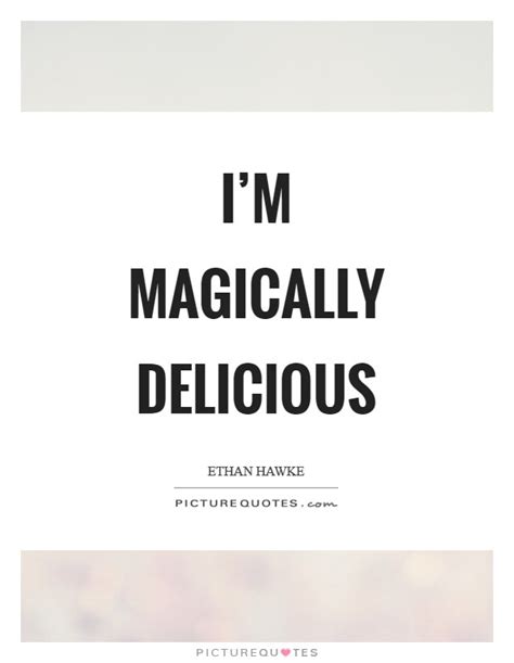 Im Magically Delicious Picture Quotes
