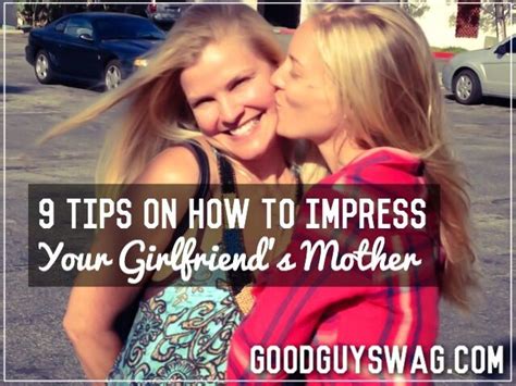 9 Tips On How To Impress Your Girlfriends Mother Flirting Tips For